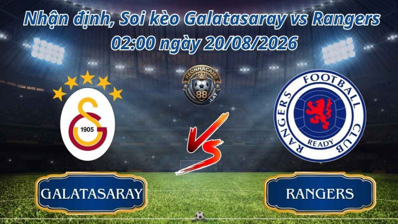 Soi kèo Galatasaray vs Rangers 02:00 ngày 20/08/2026 (Cúp C1 Châu Âu) Soi kèo Galatasaray vs Rangers 02:00 ngày 20/08/2026 (Cúp C1 Châu Âu)