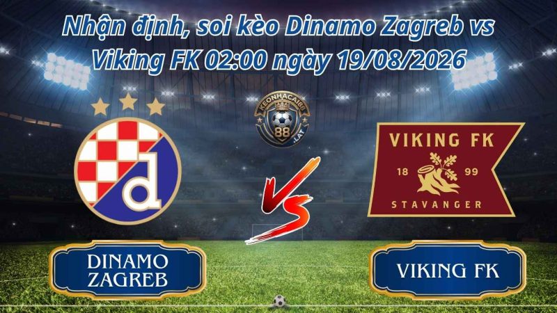 Soi kèo Trận Dinamo Zagreb vs Viking FK 02:00 ngày 19/08/2026 Soi kèo Trận Dinamo Zagreb vs Viking FK 02:00 ngày 19/08/2026