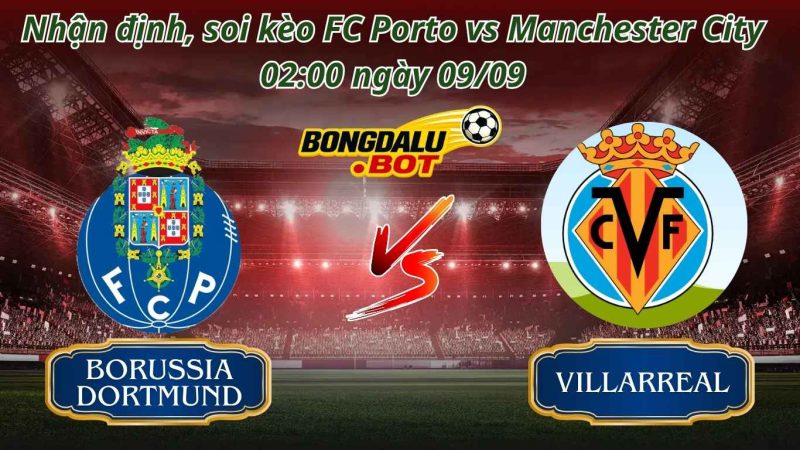 Nhận Định, Soi Kèo Borussia Dortmund vs Villarreal 02:00 ngày 09/09 Nhận Định, Soi Kèo Borussia Dortmund vs Villarreal 02:00 ngày 09/09