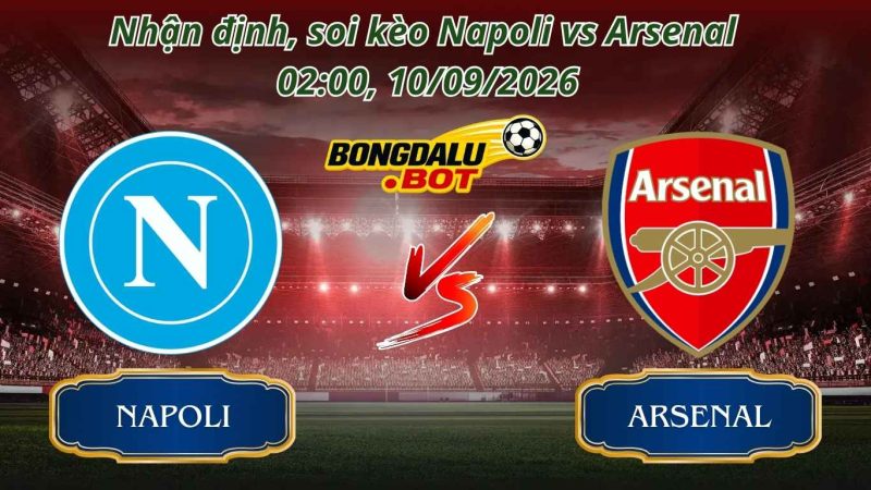 Nhận Định Bóng Đá, soi kèo Napoli vs Arsenal 02:00 ngày 10/09